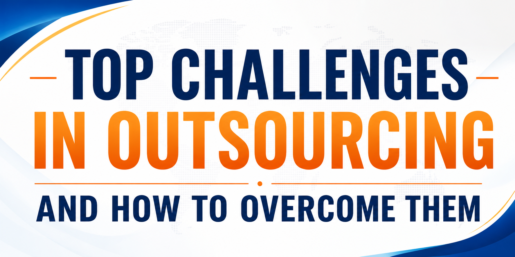 Top Challenges in Outsourcing and How to Overcome Them